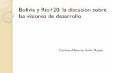 Bolivia y Río+20: la discusión sobre las visiones de ... · Justificación y objetivos yCulminación de Río+20 yPostura crítica de la delegación boliviana yEstado del debate