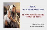 JESÚS, DIOS ENTRE NOSOTROS EL PAPA FRANCISCO NOS HABLA DE … · Jesús era un hombre de la periferia. Encontró pobres, enfermos, endemoniados, pecadores, prostitutas; reunió a
