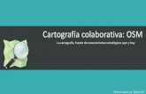 Cartografía colaborativa: OSM · La cartografía, fuente de conocimientos estratégicos ayer y hoy Paloma López Lara. Técnico SIG ... Se dedica a fomentar el crecimiento, el desarrollo