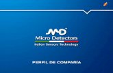 PERFIL DE COMPAÑÍA - Micro Detectors...Manufacturing, además de la integración vertical de los procesos de ensamblaje y las actividades de soporte - también realizados en su totalidad