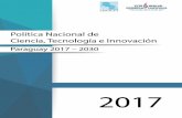 Política Nacional de Ciencia, Tecnología e Innovación · Política Nacional de Ciencia, Tecnología e Innovación 2017 La Visión Paraguay 2030 La complejidad de las nuevas oportunidades