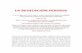 LA REVELACIÓN PERDIDA - sededelasabiduria.essededelasabiduria.es/wp-content/uploads/2019/03/LA-REVELACIÓN-PERDIDA.pdf · que sea la misma; veremos en su lugar cómo lo hace. De