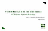 Visibilidad web de las Bibliotecas Públicas Colombianasrepositorio.bibliotic.info/IMG/pdf/bibliotic2012-117-triana-presentacion.pdf · Brinda los elementos necesarios para evaluar