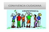 CONVIVENCIA CIUDADANA · “La convivencia, por su parte, comprende la promoción del apego y la adhesión de los ciudadanos a una cultura ciudadana basada en el respeto a la ley,