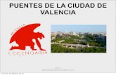 PUENTES DE LA CIUDAD DE VALENCIA · 2012-03-21 · Los barandales están compuestos de ... • Es el más antiguo de los puentes de la ciudad, construido con factura gótica, hacia