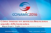 Cómo innovar en servicios financieros usando APIs bancarias. · Cómo innovar en servicios financieros usando APIs bancarias. Miguel Ángel L. Trujillo. Experto internacional en