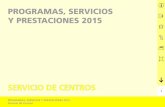 PROGRAMAS, SERVICIOS Y PRESTACIONES 2015 2015... · Es objeto de la Comisión Técnica de Valoración de Centros: a) La valoración de las circunstancias sanitarias y sociales que