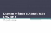 Examen médico automatizado EMA 2014 - consejo.facmed.unam…consejo.facmed.unam.mx/home/ponencias/00008_nov062k13.pdf · Examen Médico Automatizado (EMA) • Diseñado por la Dirección