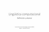 Lingüística computacional - UNAM€¦ · Lingüística computacional Estudiar el lenguaje a través de modelos para computadora Procesamiento de lenguaje natural Desarrollar programas
