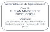 Clase 11: EL PLAN MAESTRO DE PRODUCCIÓN · Proceso de elaboración del programa maestro de producción: El área de operaciones deberá crear primero un MPS provisional, que servirá