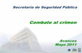Secretaría de Seguridad Pública AL CRIMEN... · de la SSP. o. Ene-May 2011 125,526 Personas aseguradas 6,588 Armas 47,709 Vehículos recuperados o asegurados Combate al Crimen.