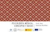 PSICOLOGÍA MÉDICA: Prof. Paz CONCEPTO Y BASES García …...QUÉ ES LA PSICOLOGÍA MÉDICA Aborda los problemas psicológicos en la práctica médica y los factores psíquicos que
