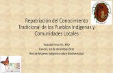 Repatriación del Conocimiento Tradicional de los Pueblos ...Tradicional de los Pueblos Indígenas y Comunidades Locales Yolanda Teran M., PhD ... Que es Repatriación •El termino