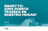 SMART TV: ¿UNA PUERTA TRASERA EN NUESTRO HOGAR? · El hecho de que la mayoría de los televisores inteligentes corran hoy alguna ... conectándolo a un dispositivo externo de streaming.