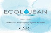 “El Nuevo y Revolucionario Proceso de Teñido libre de Agua”globaldenim.com.mx/docs/ecolojean_es.pdf · *Toma un aproximado de 20lt de agua para teñir un pantalón de mezclilla.