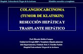 COLANGIOCARCINOMA (TUMOR DE KLATSKIN ...sociedadvalencianadecirugia.com/wp-content/uploads/2017/...(TUMOR DE KLATSKIN) RESECCIÓN HEPÁTICA Y TRASPLANTE HEPÁTICO Hospital Universitario