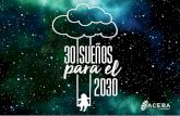 30 Sueños para el - ACERA A.G. · 30 Sueños para el 2030 Mi sueño para el año 2030 es la unificación de los países y de las personas para lograr congregar una protección ambiental,