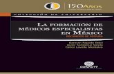 LA FORMACIÓN DE MÉDICOS ESPECIALISTAS MÉXICO · 2017-11-08 · la formación de médicos especialistas en México V Editores Dr. Germán Fajardo Dolci Médico Especialista en Otorrinolaringología