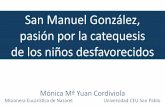 San Manuel González, pasión por la catequesis de los niños ...catequesis.archimadrid.es/wp-content/uploads/2018... · Llamando a cara descubierta a catecismo, a Misa, a confesión,