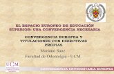 Mariano Sanz Facultad de Odontolgía - UCM europea y titul con... · 2005-11-09 · Titulación en Medicina. Directiva comunitaria 93/16/CEE (Anexo IV BOE) Condiciones de formación