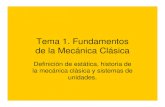 Tema 1. Fundamentos de la Mecánica Clásicaprofesores.dcb.unam.mx/users/emilyerll/HistoriaEstatica.pdfDefinición de estática, historia de la mecánica clásica y sistemas de unidades.