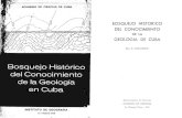 BOSQUEJO HISTORICO DEL CONOCIMIENTO GEOLOGIA DE CUBA · prevw al bosqueJO h1stonco ~e los que se refieren a su geologia, nos par~ce procedente termmar este capitulo con las siguientes
