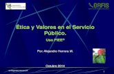 Ética y Valores en el Servicio Público. · Ethos: costumbre, hábito. “Laética pública es la disciplina que estudia y analiza el perfil, la formación y el comportamiento responsable