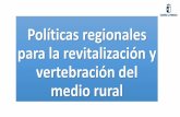 Políticas regionales para la revitalización y vertebración ... · •La necesidad de una estrategia europea sobre cambio demográfico que coordine el conjunto de los instrumentos