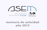 memoria de actividad año 2013 · ASEM nace en 1997 por el impulso de dos mujeres, Kike Gómez Haces y Carmen Rodríguez, como una asociación intersectorial de carácter empresarial