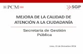 MEJORA DE LA CALIDAD DE ATENCIÓN A LA CIUDADANÍAsgp.pcm.gob.pe/wp-content/uploads/2016/12/Mejora-de-la... · 2016-12-16 · MEJORA DE LA CALIDAD DE ATENCIÓN A LA CIUDADANÍA Lima,