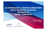 Las infraestructuras, elementos indispensables para la … · Las infraestructuras, elementos indispensables para la dinamización económica. Aeropuerto de Girona – Costa Brava.