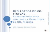 BIBLIOTECA DE CC. FÍSICASwebs.ucm.es/BUCM/fis/Cursoalumnosdeprimero2012-2013-Sinmovimiento1.pdf · a la puerta de entrada dentro de Conserjería (Planta Baja). Esto permitirá que