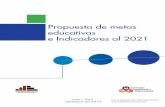 Propuesta de metas educativas e Indicadores al 2021 · ses y está iniciando la etapa de revisión final y afinamiento de las metas y sobre todo del financiamiento, luego de lo cual