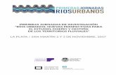 Primeras Jornadas de investigación “ríos Urbanos: nUevas ... 1JRU final.pdf · del necesario despliegue de una pluralidad de enfoques nutrió también la plataforma de investigación
