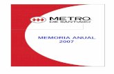 MEMORIA ANUAL 2007 - Metro de Santiago · de que la afluencia de usuarios siguió creciendo tras el inicio del Transantiago. 4 En otro ámbito, estamos satisfechos porque en el período