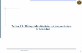 Tema 21. Búsqueda dicotómica en vectores ordenadosgiga.cps.unizar.es/~diegog/ficheros/teaching/21.Busqueda... · 2007-12-17 · Los algoritmos de búsqueda secuencial en tabla ordenada