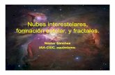 Nubes interestelares, formación estelar, y fractales. · Nubes interestelares, formación estelar, y fractales. Néstor Sánchez IAA-CSIC, aquimismo.