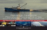 Salvando Nuestros Recursos Pesqueros y las Comunidades de ... · mental de tratar de administrar los recursos pesqueros como un recurso de uso común. En la pesca concebida como un