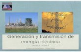 Generación y transmisión de energía eléctrica · 2014-06-08 · Generación y transmisión de energía eléctrica Unidad II - Clase 6 Profesora Verónica Abasto - Octavo Básico.