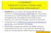 ¿ PubMed? ¿Qué es? ¿Cómo utilizar esta herramienta ...³rico 19-2019... · ¿Qué es? ¿Cómo utilizar esta herramienta informática? •PubMed es un motor de búsqueda de libre