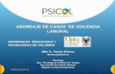 ABORDAJE DE CASOS DE VIOLENCIA LABORAL · 2015-06-19 · ABORDAJE DE CASOS DE VIOLENCIA LABORAL UNIVERSIDAD PEDAGOGICA Y TECNOLOGICA DE COLOMIBA Idier A. Torres Guerra itorres@psicol.co
