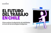 EL FUTURO DEL TRABAJO EN CHILE - Accenture · 2019-12-04 · personal de recepción hasta el personal de back office– e identificamos la demanda cada vez mayor de ciertas ... tiempo