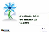 Euskadi libre de humo de tabaco€¦ · Intervención: Promulgar y hacer cumplir leyes sobre entornos completamente libres de humo. – Ley 1/2016 de 4 de abril de atención integral
