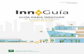 GUÍA PARA INNOVAR - Junta de Andalucía · 2018-07-06 · La creatividad es imaginar cosas nuevas; la innovación es hacer cosas nuevas que tengan impacto real en la gente. INNOVACIÓN