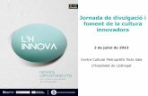 Jornada de divulgació i foment de la cultura innovadora · 2013-07-17 · Projectes de desenvolupament de nous productes diferencials Projectes Sistematització de la innovació