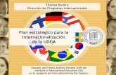 Plan estratégico para la internacionalización de la …intercambioacademico.uat.edu.mx/archivosdescarga/intern...Ubicar la posición actual de la UDEM en el marco universitario internacional.