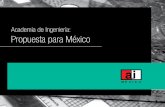 Academia de Ingeniería: Propuesta para México · 2016-10-21 · Por eso, hoy la Academia de Ingeniería de México pone a consideración de la sociedad este documento de propuestas.
