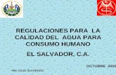 CONTROL DE LA CALIDAD DEL AGUAusam.salud.gob.sv/archivos/pdf/agua/Regulaciones_Calidad... · 2013-09-14 · CODIGO DE SALUD Art. 63.- El agua destinada para el consumo humano deberá