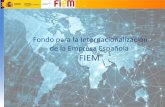 Fondo para la Internacionalización de la Empresa Española FIEM · 2020-03-06 · 2. FIEM | Características básicas Instrumento financiero de apoyo a la empresa española para