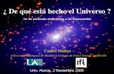 ¿ De qué está hecho el Universo...Carlos Muñoz ¿De qué está hecho el Universo? 2 RESUMEN 1. Solo entenderemos la composición del Universo si conocemos las partículas elementales